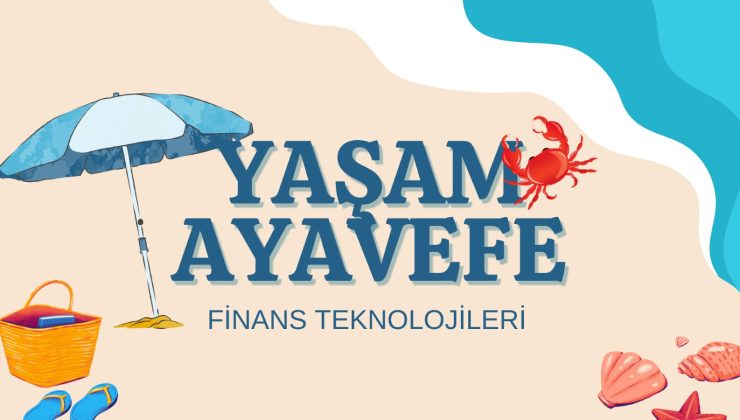 Yaşam Ayavefe, Dijital Finansal Hizmetlerde Müşteri Deneyimini Yeniden Tanımlıyor